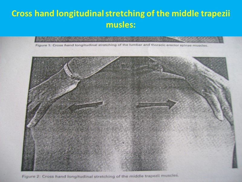 Cross hand longitudinal stretching of the middle trapezii musles: